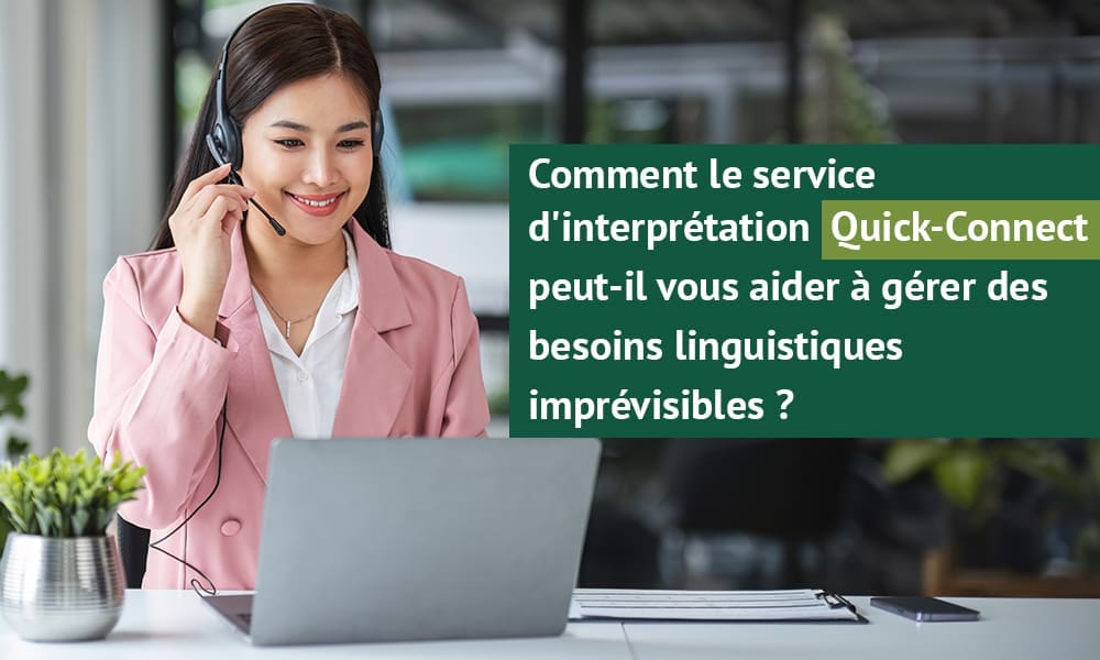 Comment le service d'interprétation Quick-Connect peut-il vous aider à gérer des besoins linguistiques imprévisibles